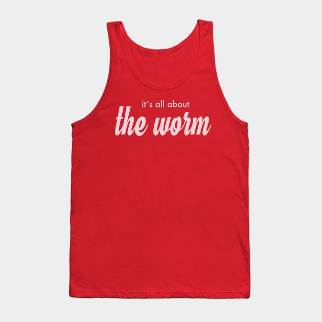 it's all about the Worm! Tank Top by Eugene and Jonnie Tee's